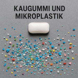 kaugummi und mikroplastik eine GEfahr?